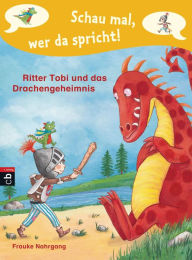 Schau mal, wer da spricht - Ritter Tobi und das Drachengeheimnis -: Band 3 Frauke Nahrgang Author