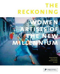 The Reckoning: Women Artists of the New Millennium Eleanor Heartney Author