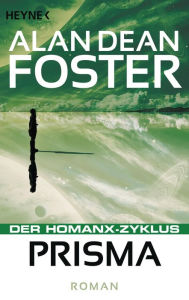 Prisma: Der Homanx-Zyklus - Roman Alan Dean Foster Author