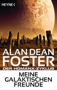 Meine galaktischen Freunde: Der Homanx-Zyklus - ErzÃ¤hlungen Alan Dean Foster Author