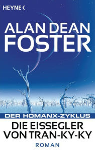 Die Eissegler von Tran-ky-ky: Der Homanx-Zyklus - Roman Alan Dean Foster Author