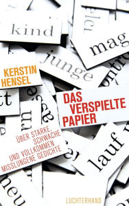 Das verspielte Papier: Ã?ber starke, schwache und vollkommen misslungene Gedichte Kerstin Hensel Author