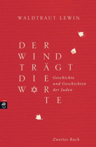 Der Wind trÃ¤gt die Worte - Geschichte und Geschichten der Juden von der Neuzeit bis in die Gegenwart Waldtraut Lewin Author