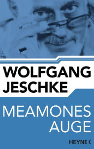 Meamones Auge: Roman Wolfgang Jeschke Author