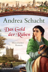 Das Gold der Raben: Historischer Roman Andrea Schacht Author