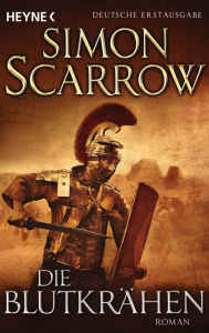 Die Blutkrähen: Roman Simon Scarrow Author