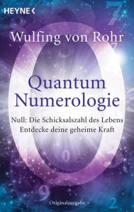 Quantum Numerologie: Null: Die Schicksalszahl des Lebens - Entdecke deine geheime Kraft Wulfing von Rohr Author
