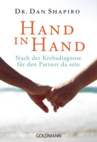 Hand in Hand: Nach der Krebsdiagnose für den Partner da sein Dan Shapiro Author