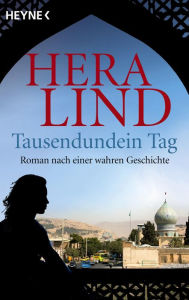 Tausendundein Tag: Roman nach einer wahren Geschichte Hera Lind Author