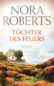 Töchter des Feuers: Roman Nora Roberts Author