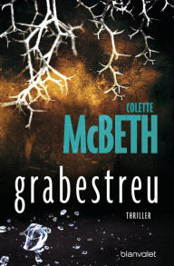 grabestreu: Thriller Colette McBeth Author