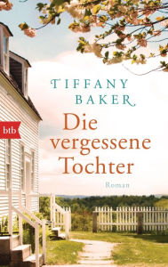 Die vergessene Tochter: Roman Tiffany Baker Author