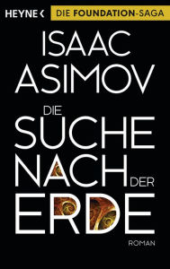 Die Suche nach der Erde: Roman Isaac Asimov Author