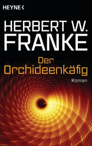 Der Orchideenkäfig: Roman - Herbert W. Franke