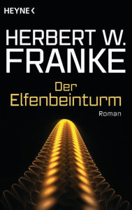 Der Elfenbeinturm: Roman - Herbert W. Franke