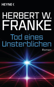 Tod eines Unsterblichen: Roman - Herbert W. Franke