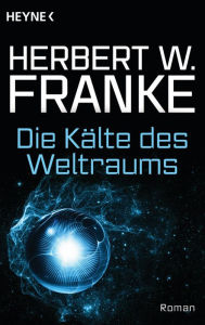 Die Kälte des Weltraums: Roman - Herbert W. Franke