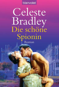 Die schöne Spionin: Roman Celeste Bradley Author