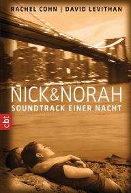 Nick & Norah - Soundtrack einer Nacht Rachel Cohn Author