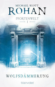WolfsdÃ¤mmerung: Pfortenwelt I - Roman Michael Scott Rohan Author