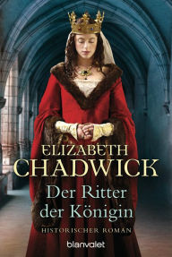 Der Ritter der KÃ¶nigin: Historischer Roman Elizabeth Chadwick Author