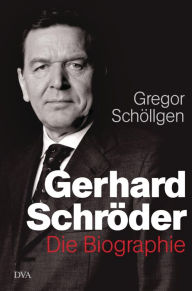 Gerhard SchrÃ¶der: Die Biographie Gregor SchÃ¶llgen Author