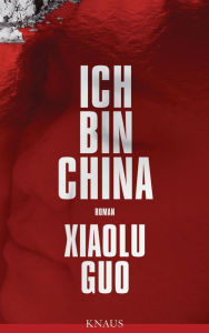 Ich bin China: Roman Xiaolu Guo Author