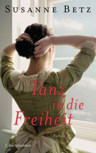 Tanz in die Freiheit: Roman Susanne Betz Author