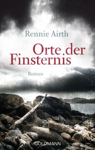 Orte der Finsternis: Roman Rennie Airth Author