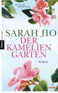 Der Kameliengarten: Roman Sarah Jio Author