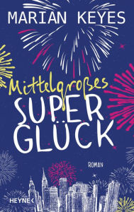 Mittelgroßes Superglück: Roman Marian Keyes Author