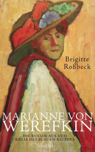 Marianne von Werefkin: Die Russin aus dem Kreis des Blauen Reiters Brigitte RoÃ?beck Author