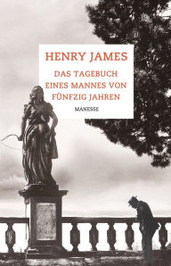 Das Tagebuch eines Mannes von fünfzig Jahren: Erzählungen Henry James Author