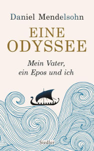 Eine Odyssee: Mein Vater, ein Epos und ich - Der internationale Bestseller Daniel Mendelsohn Author