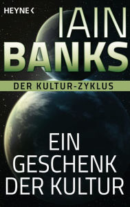 Ein Geschenk der Kultur -: Erzählungen Iain Banks Author