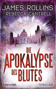 Die Apokalypse des Blutes: Thriller James Rollins Author