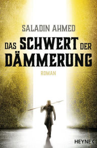 Das Schwert der Dämmerung: Roman Saladin Ahmed Author