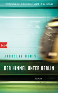 Der Himmel unter Berlin: Roman Jaroslav Rudis Author
