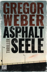 Asphaltseele: Thriller Gregor Weber Author
