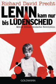 Lenin kam nur bis Lüdenscheid: Meine kleine deutsche Revolution Richard David Precht Author
