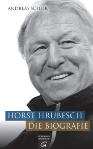 Horst Hrubesch. Die Biografie Andreas Schier Author