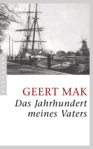 Das Jahrhundert meines Vaters Geert Mak Author