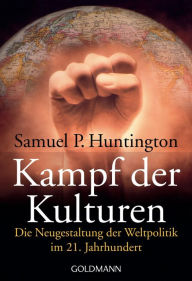 Kampf der Kulturen: Die Neugestaltung der Weltpolitik im 21. Jahrhundert Samuel P. Huntington Author
