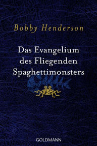 Das Evangelium des fliegenden Spaghettimonsters Bobby Henderson Author