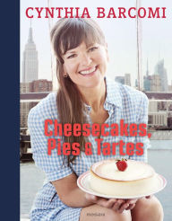 Cheesecakes, Pies & Tartes Cynthia Barcomi Author