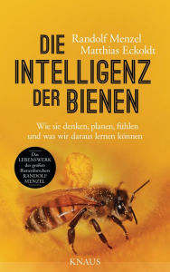Die Intelligenz der Bienen: Wie sie denken, planen, fÃ¼hlen und was wir daraus lernen kÃ¶nnen Randolf Menzel Author