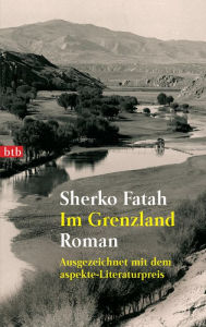 Im Grenzland: Roman - Ausgezeichnet mit dem aspekte-Literaturpreis Sherko Fatah Author