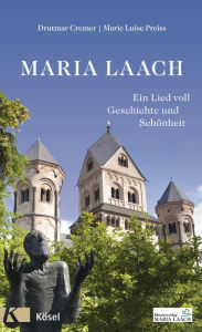 Maria Laach: Ein Lied voll Geschichte und SchÃ¶nheit Drutmar Cremer Editor