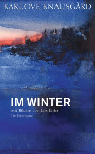 Im Winter: Mit Bildern von Lars Lerin Karl Ove Knausgård Author