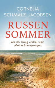 Russensommer: Meine Erinnerungen an die Befreiung vom NS-Regime Cornelia Schmalz-Jacobsen Author